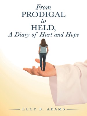 cover image of From Prodigal to Held, a Diary of Hurt and Hope